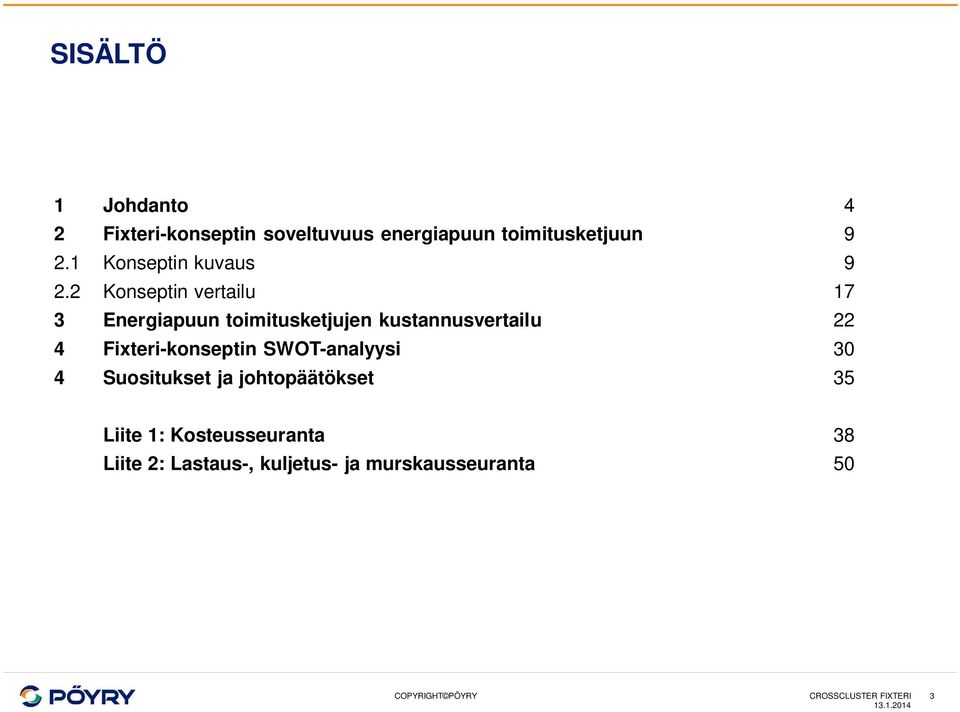 2 Konseptin vertailu 17 3 Energiapuun toimitusketjujen kustannusvertailu 22 4