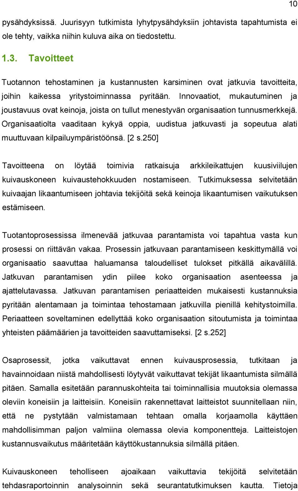 Innovaatiot, mukautuminen ja joustavuus ovat keinoja, joista on tullut menestyvän organisaation tunnusmerkkejä.