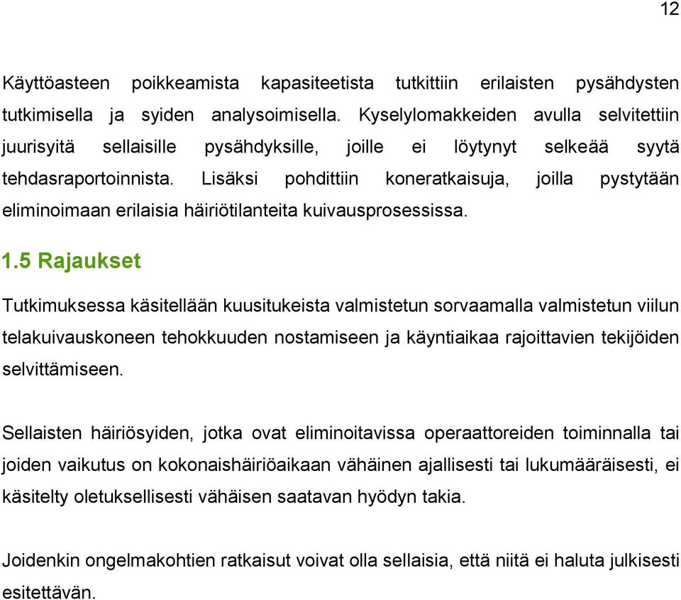 Lisäksi pohdittiin koneratkaisuja, joilla pystytään eliminoimaan erilaisia häiriötilanteita kuivausprosessissa. 1.