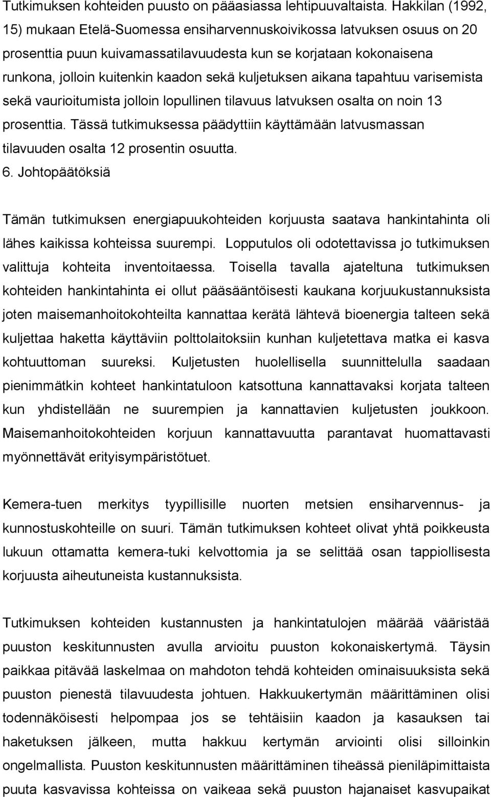 kuljetuksen aikana tapahtuu varisemista sekä vaurioitumista jolloin lopullinen tilavuus latvuksen osalta on noin 13 prosenttia.