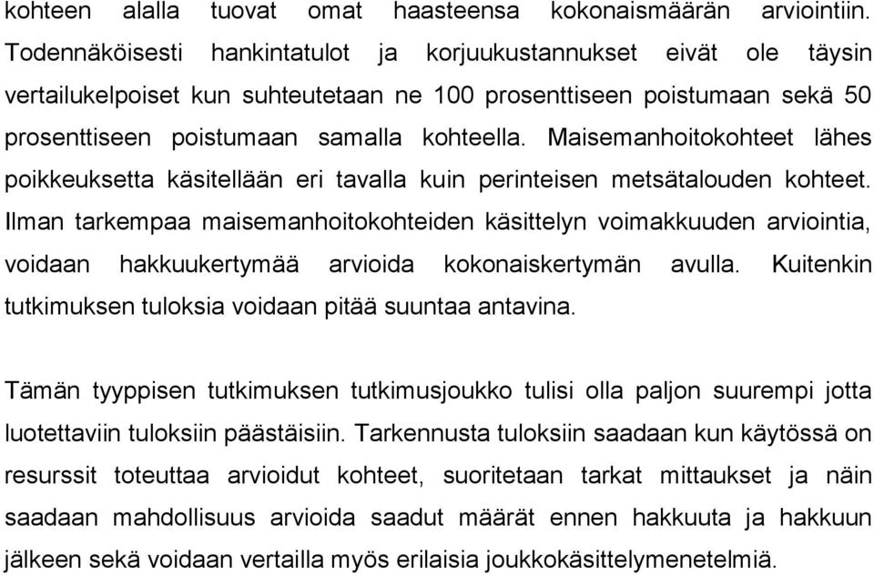 Maisemanhoitokohteet lähes poikkeuksetta käsitellään eri tavalla kuin perinteisen metsätalouden kohteet.