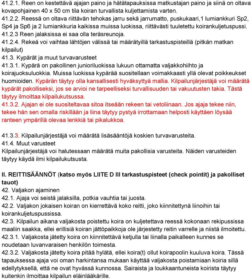 Muissa luokissa kypärää suositellaan voimakkaasti yllä olevat poikkeukset huomioiden. Kypärän täytyy olla kansallisesti hyväksyttyä mallia.