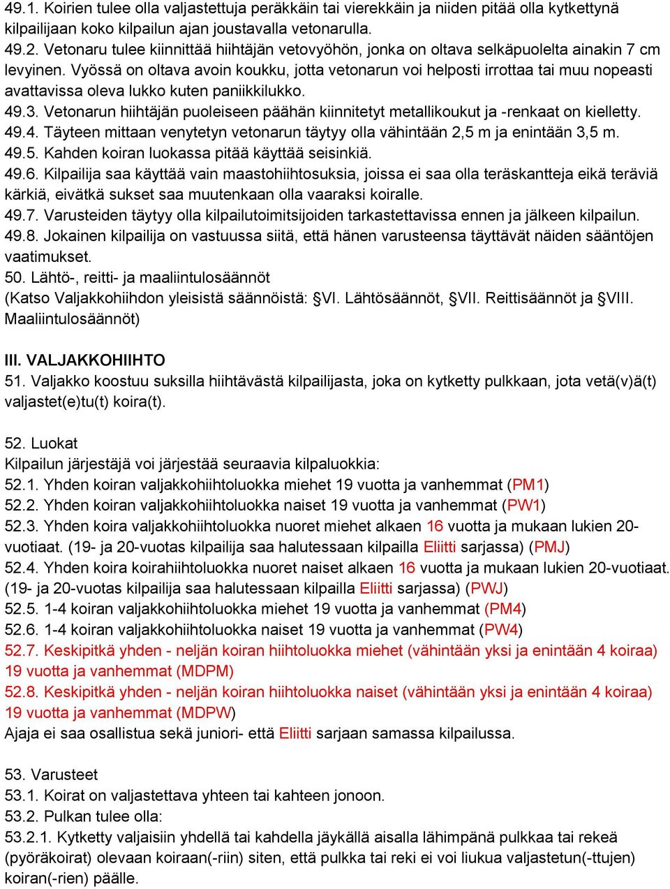 Vyössä on oltava avoin koukku, jotta vetonarun voi helposti irrottaa tai muu nopeasti avattavissa oleva lukko kuten paniikkilukko. 49.3.