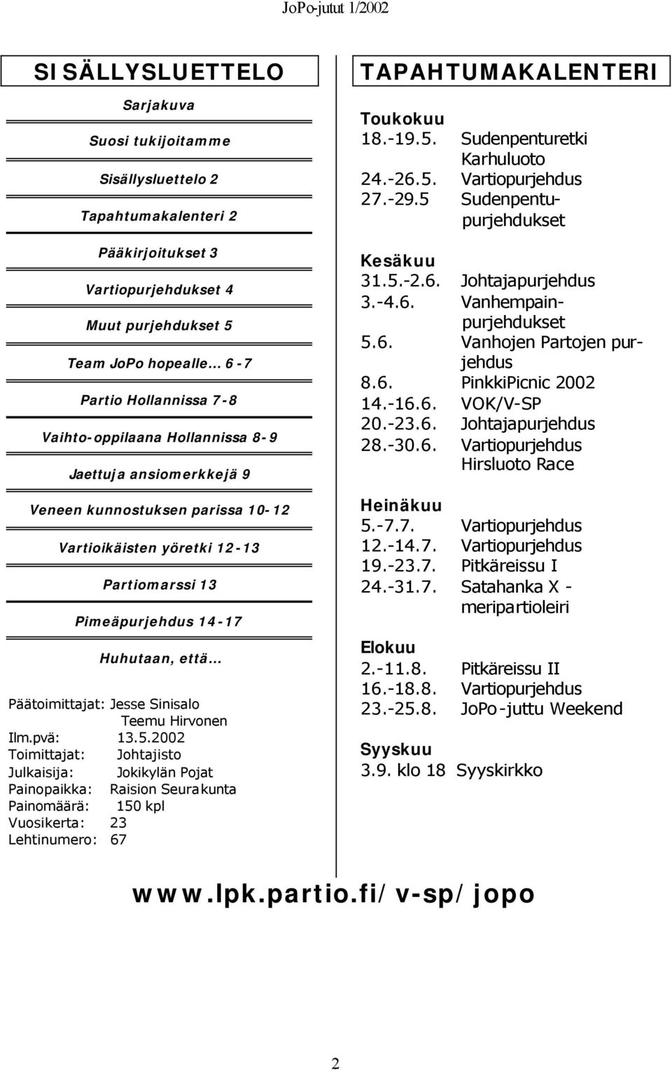 Päätoimittajat: Jesse Sinisalo Teemu Hirvonen Ilm.pvä: 13.5.