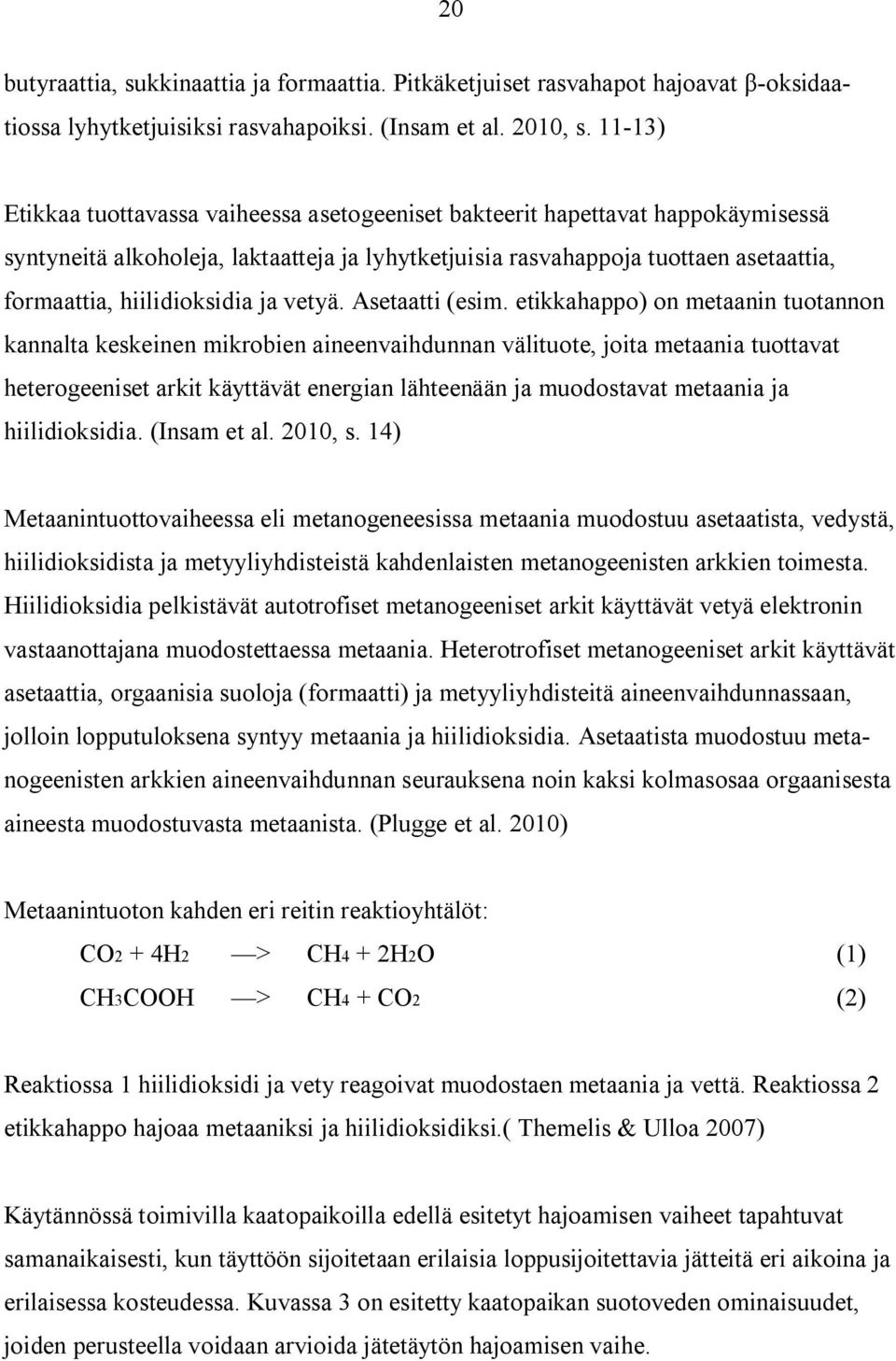 hiilidioksidia ja vetyä. Asetaatti (esim.