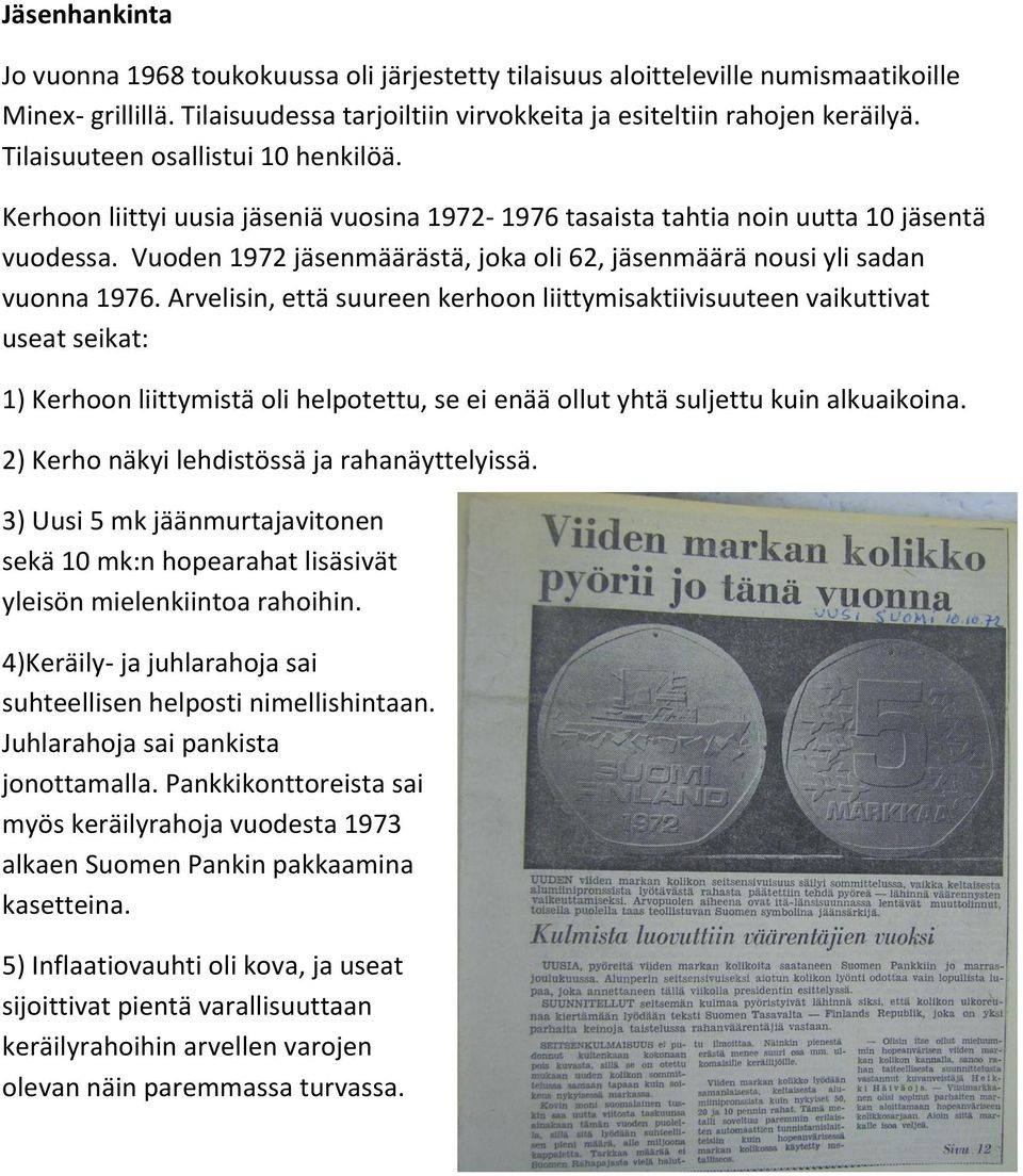 Vuoden 1972 jäsenmäärästä, joka oli 62, jäsenmäärä nousi yli sadan vuonna 1976.