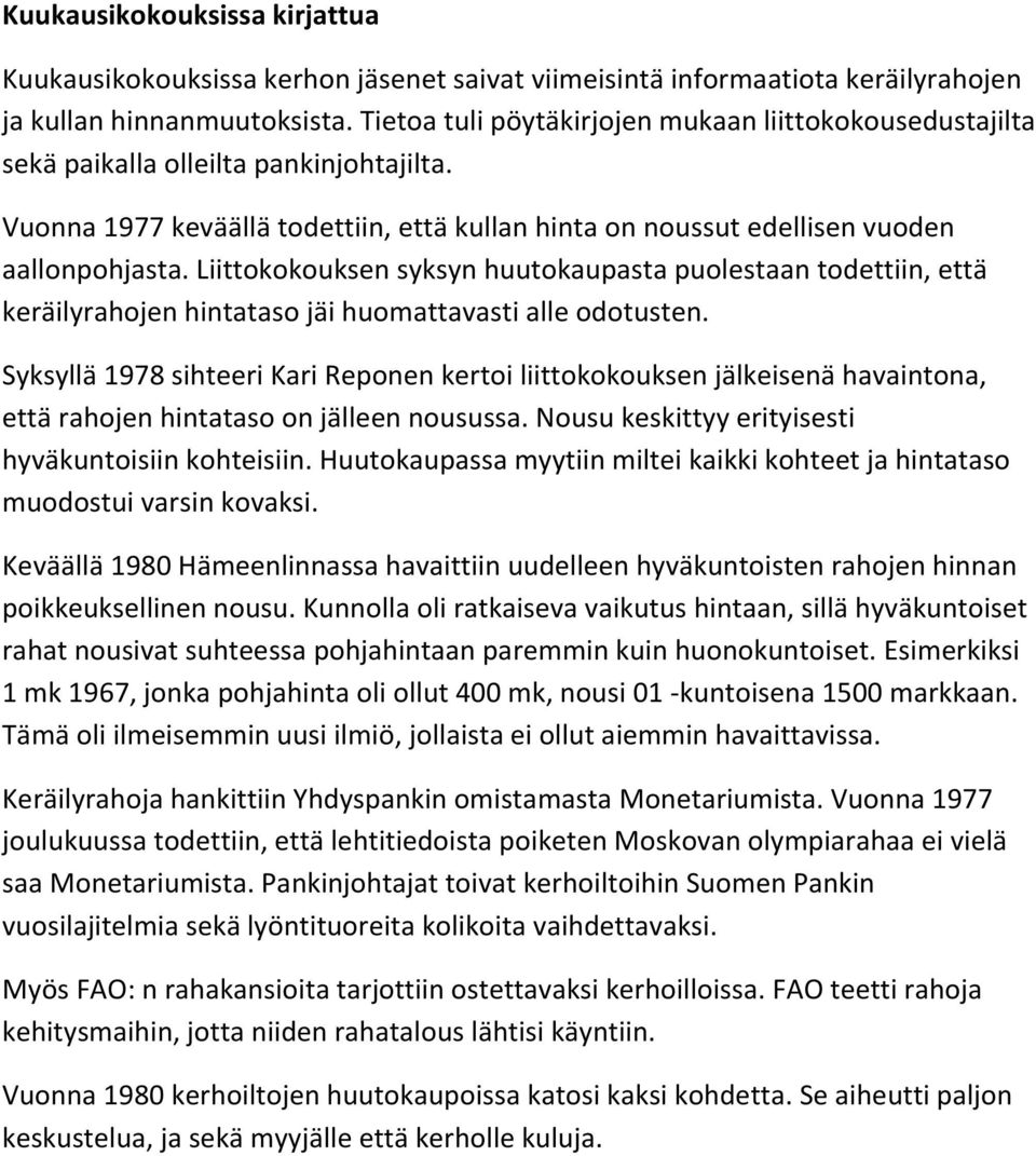 Liittokokouksen syksyn huutokaupasta puolestaan todettiin, että keräilyrahojen hintataso jäi huomattavasti alle odotusten.