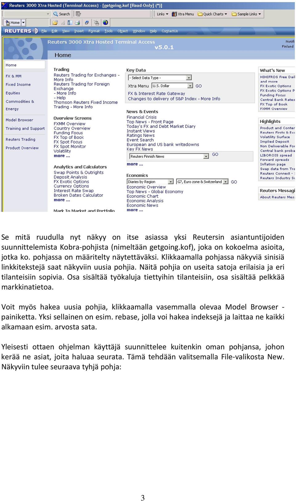 Osa sisältää työkaluja tiettyihin tilanteisiin, osa sisältää pelkkää markkinatietoa. Voit myös hakea uusia pohjia, klikkaamalla vasemmalla olevaa Model Browser painiketta. Yksi sellainen on esim.