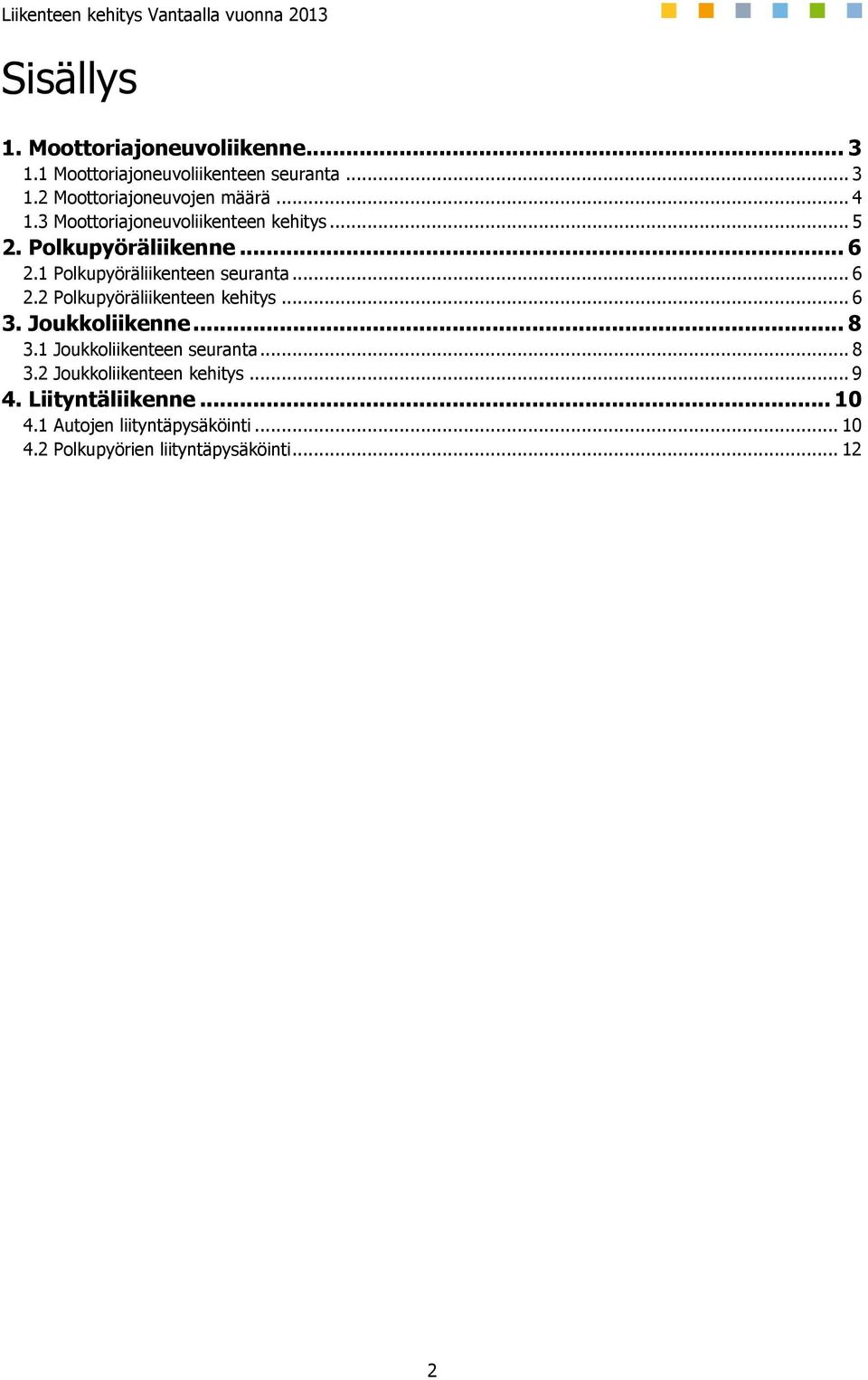 .. 6 3. Joukkoliikenne... 8 3.1 Joukkoliikenteen seuranta... 8 3.2 Joukkoliikenteen kehitys... 9 4. Liityntäliikenne.