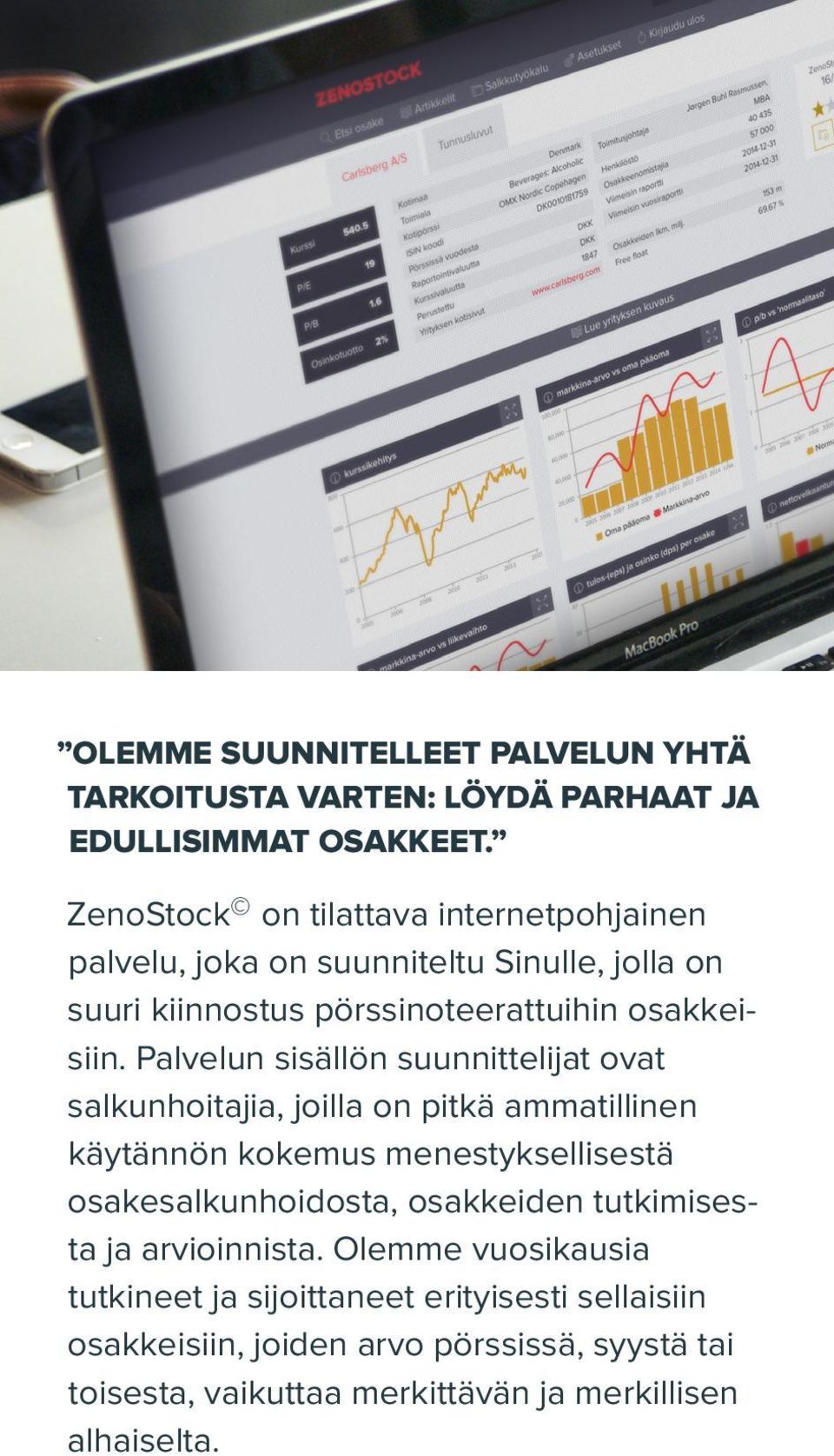 Palvelun sisällön suunnittelijat ovat salkunhoitajia, joilla on pitkä ammatillinen käytännön kokemus menestyksellisestä osakesalkunhoidosta,