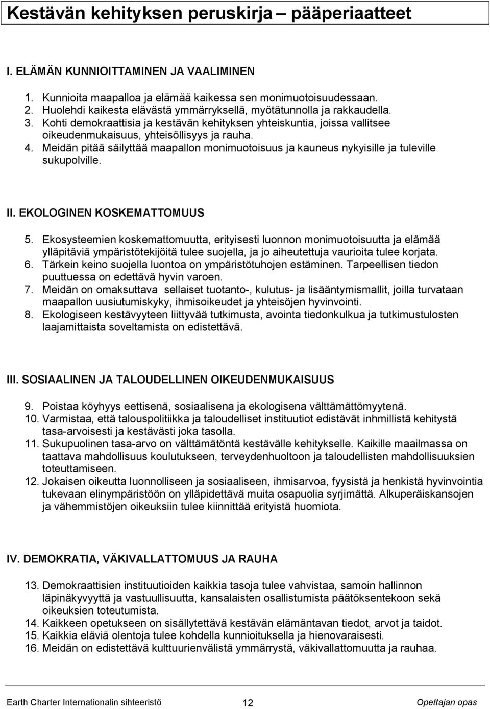 Meidän pitää säilyttää maapallon monimuotoisuus ja kauneus nykyisille ja tuleville sukupolville. II. EKOLOGINEN KOSKEMATTOMUUS 5.