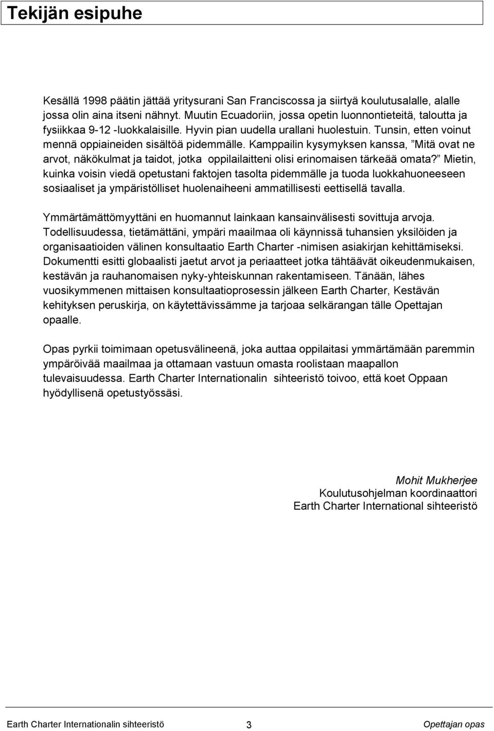 Kamppailin kysymyksen kanssa, Mitä ovat ne arvot, näkökulmat ja taidot, jotka oppilailaitteni olisi erinomaisen tärkeää omata?