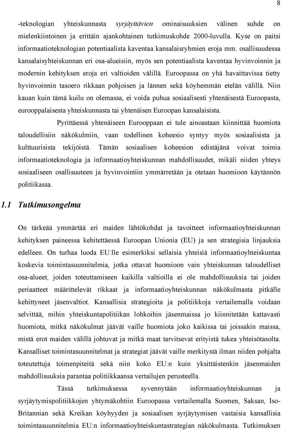 osallisuudessa kansalaisyhteiskunnan eri osa-alueisiin, myös sen potentiaalista kaventaa hyvinvoinnin ja modernin kehityksen eroja eri valtioiden välillä.