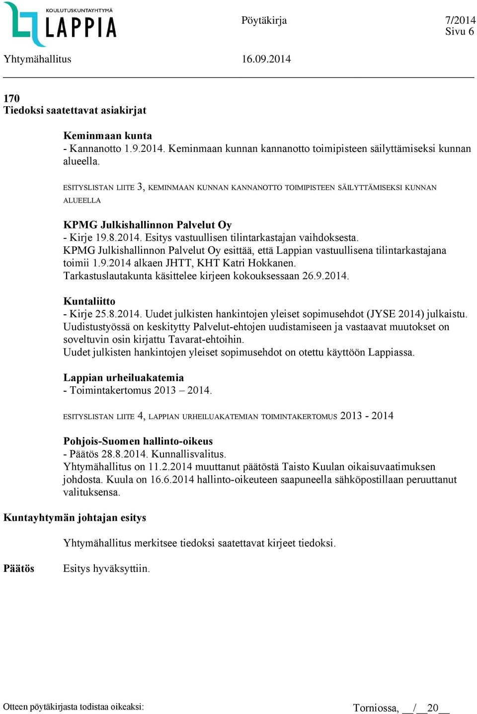 KPMG Julkishallinnon Palvelut Oy esittää, että Lappian vastuullisena tilintarkastajana toimii 1.9.2014 alkaen JHTT, KHT Katri Hokkanen. Tarkastuslautakunta käsittelee kirjeen kokouksessaan 26.9.2014. Kuntaliitto - Kirje 25.