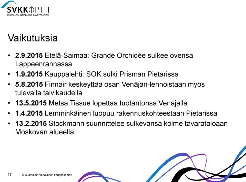 4.2015 Lemminkäinen luopuu rakennuskohteestaan Pietarissa 13.2.2015 Stockmann suunnittelee sulkevansa kolme tavarataloaan Moskovan alueella 17