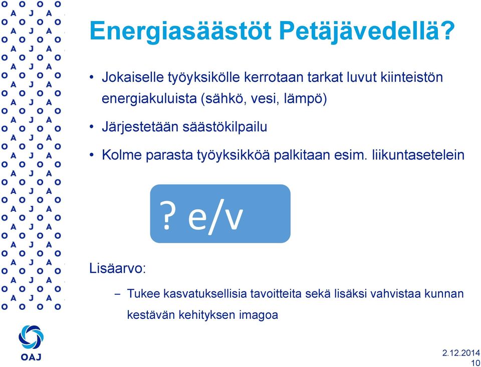 (sähkö, vesi, lämpö) Järjestetään säästökilpailu Kolme parasta työyksikköä