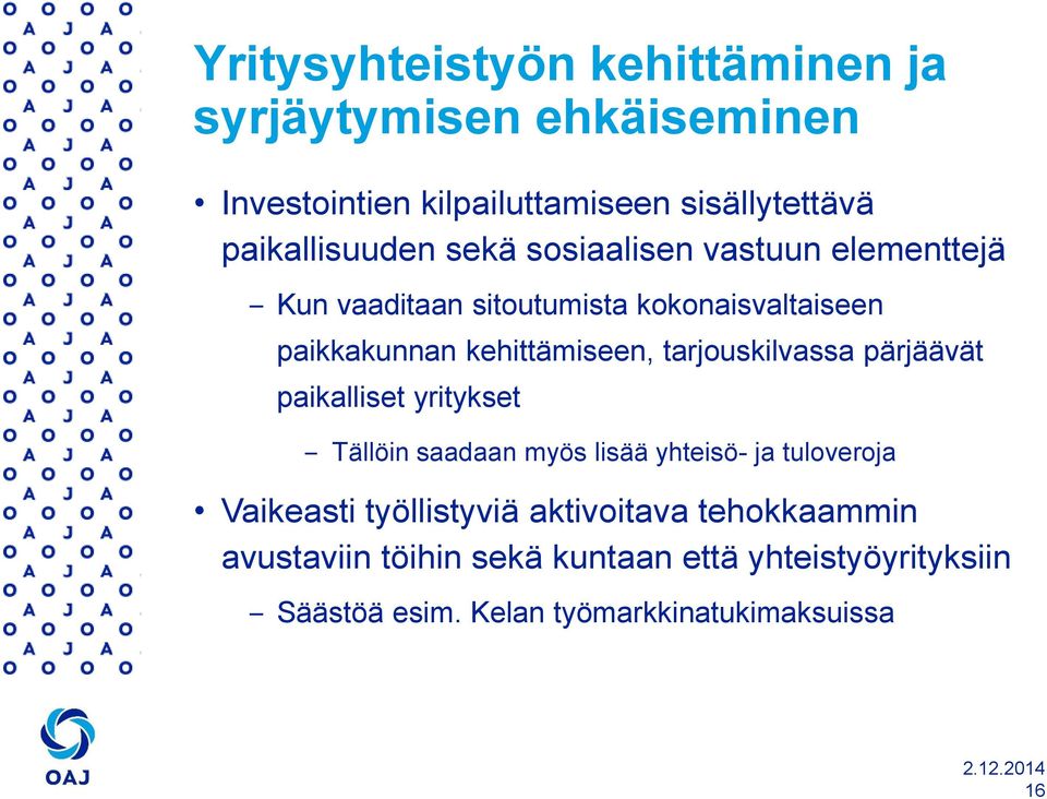 kehittämiseen, tarjouskilvassa pärjäävät paikalliset yritykset Tällöin saadaan myös lisää yhteisö- ja tuloveroja