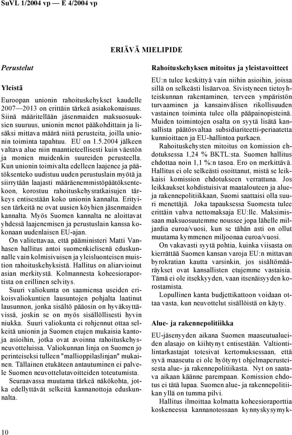 2004 jälkeen valtava alue niin maantieteellisesti kuin väestön ja monien muidenkin suureiden perusteella.