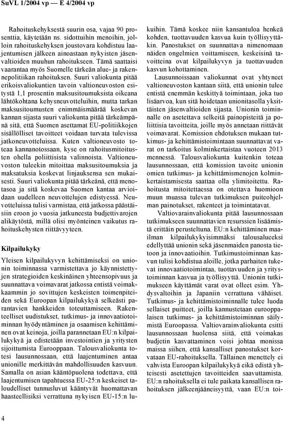 Tämä saattaisi vaarantaa myös Suomelle tärkeän alue- ja rakennepolitiikan rahoituksen.