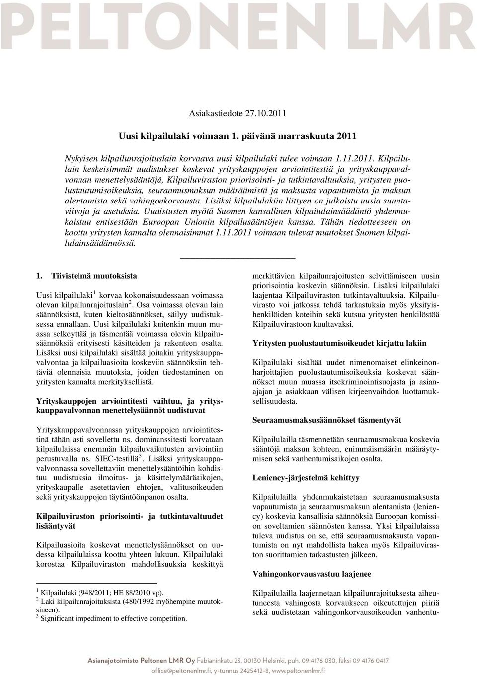 Nykyisen kilpailunrajoituslain korvaava uusi kilpailulaki tulee voimaan 1.11.2011.