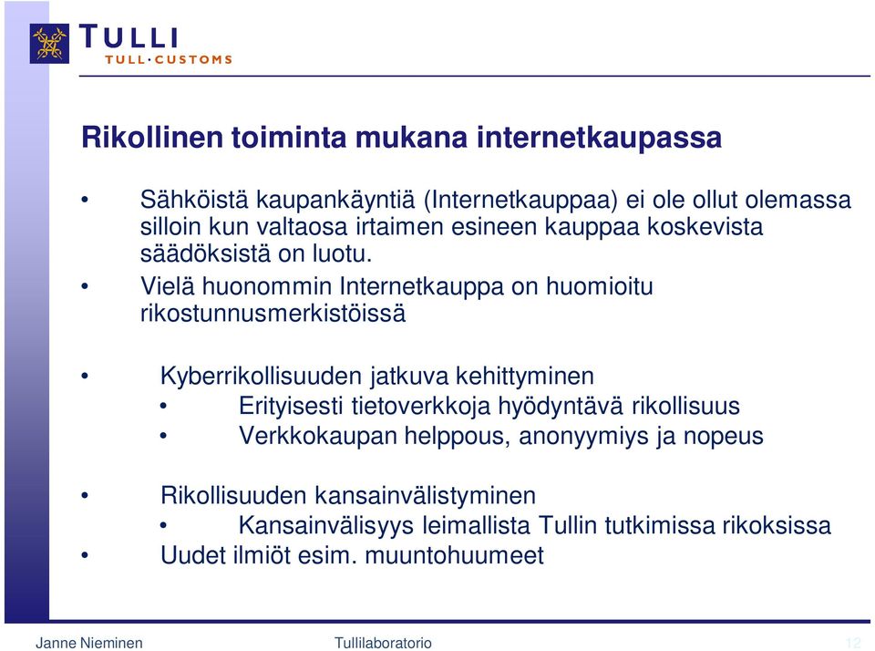 Vielä huonommin Internetkauppa on huomioitu rikostunnusmerkistöissä Kyberrikollisuuden jatkuva kehittyminen Erityisesti tietoverkkoja