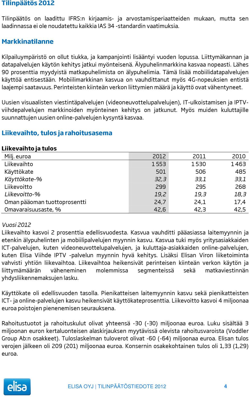 Lähes 90 prosenttia myydyistä matkapuhelimista on älypuhelimia. Tämä lisää mobiilidatapalvelujen käyttöä entisestään.