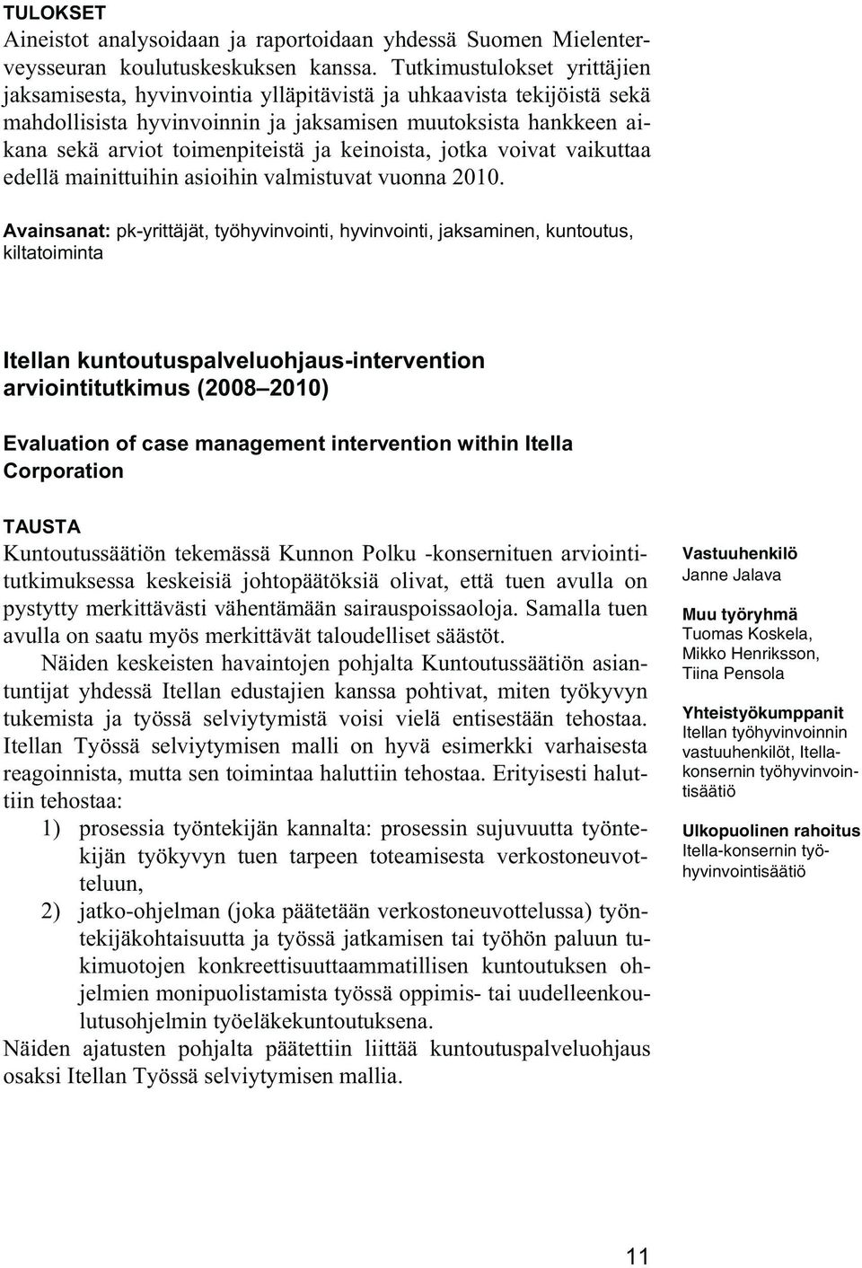 keinoista, jotka voivat vaikuttaa edellä mainittuihin asioihin valmistuvat vuonna 2010.