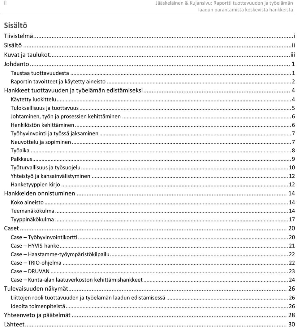 .. 5 Johtaminen, työn ja prosessien kehittäminen... 6 Henkilöstön kehittäminen... 6 Työhyvinvointi ja työssä jaksaminen... 7 Neuvottelu ja sopiminen... 7 Työaika... 8 Palkkaus.