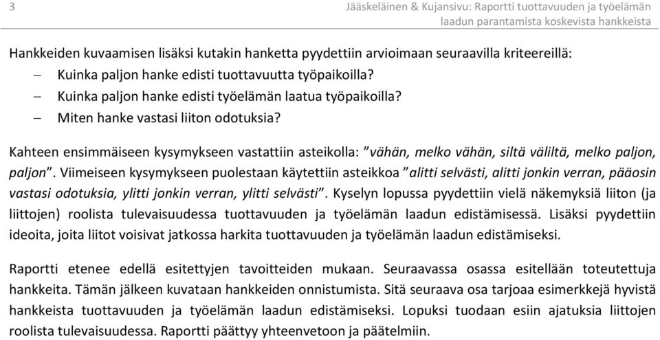 Kahteen ensimmäiseen kysymykseen vastattiin asteikolla: vähän, melko vähän, siltä väliltä, melko paljon, paljon.