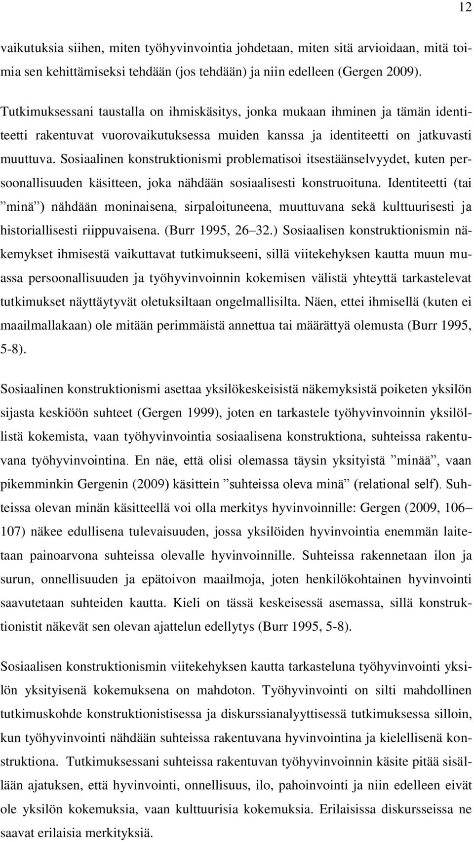 Sosiaalinen konstruktionismi problematisoi itsestäänselvyydet, kuten persoonallisuuden käsitteen, joka nähdään sosiaalisesti konstruoituna.