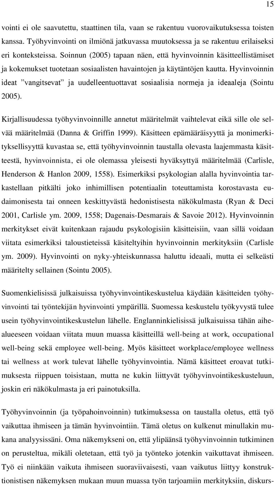 Hyvinvoinnin ideat vangitsevat ja uudelleentuottavat sosiaalisia normeja ja ideaaleja (Sointu 2005).