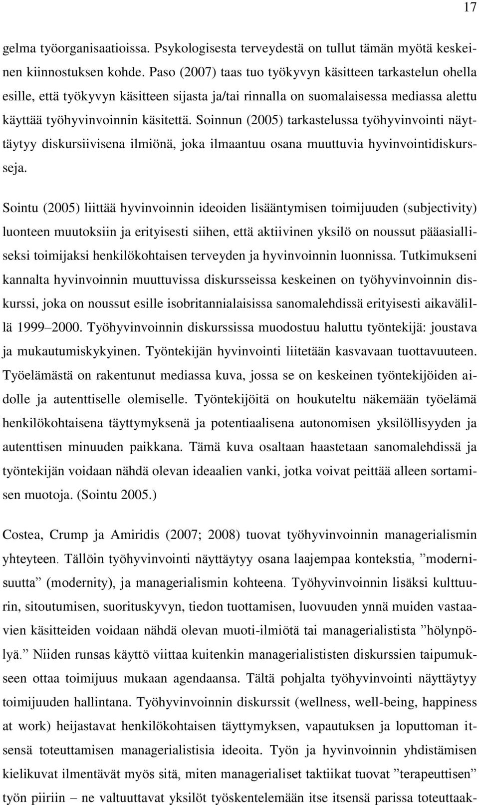 Soinnun (2005) tarkastelussa työhyvinvointi näyttäytyy diskursiivisena ilmiönä, joka ilmaantuu osana muuttuvia hyvinvointidiskursseja.