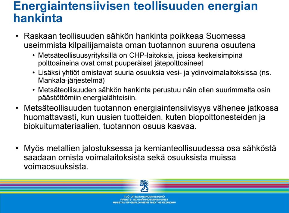 Mankala-järjestelmä) Metsäteollisuuden sähkön hankinta perustuu näin ollen suurimmalta osin päästöttömiin energialähteisiin.