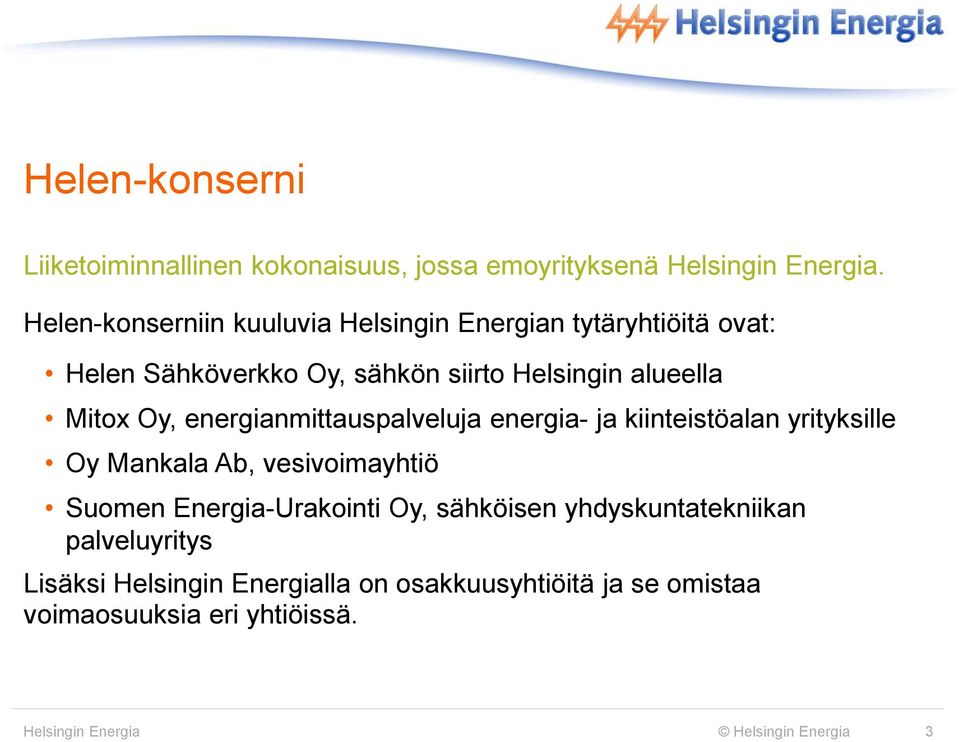 Oy, energianmittauspalveluja energia- ja kiinteistöalan yrityksille Oy Mankala Ab, vesivoimayhtiö Suomen Energia-Urakointi Oy,