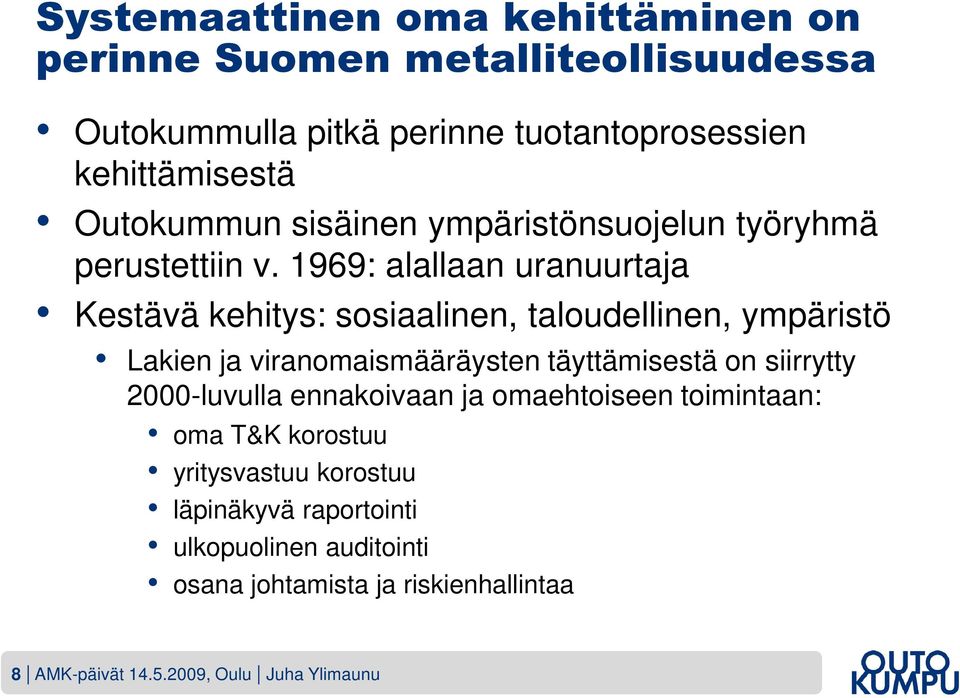 1969: alallaan uranuurtaja Kestävä kehitys: sosiaalinen, taloudellinen, ympäristö Lakien ja viranomaismääräysten täyttämisestä on