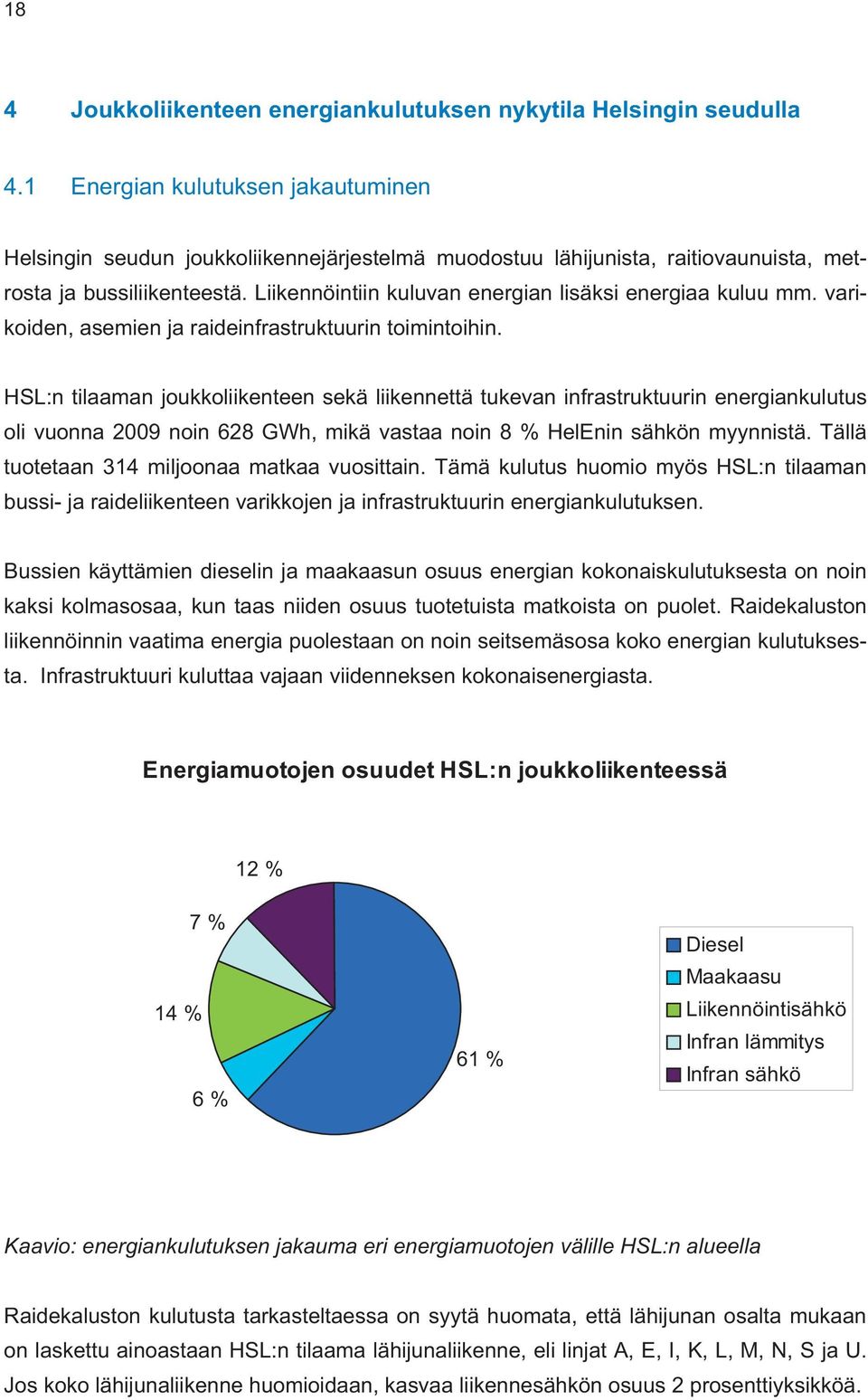 Liikennöintiin kuluvan energian lisäksi energiaa kuluu mm. varikoiden, asemien ja raideinfrastruktuurin toimintoihin.