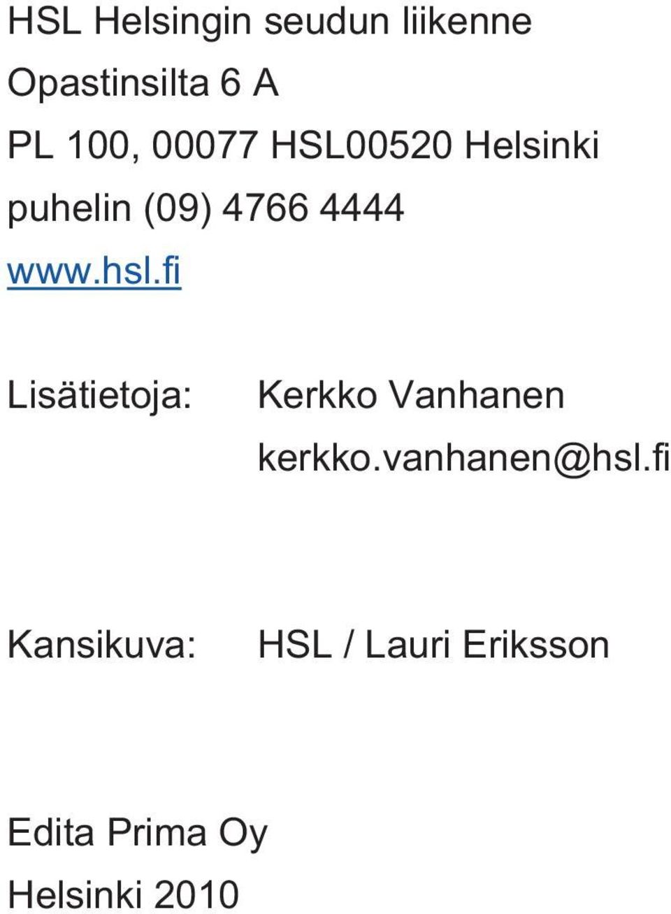 fi Lisätietoja: Kerkko Vanhanen kerkko.vanhanen@hsl.