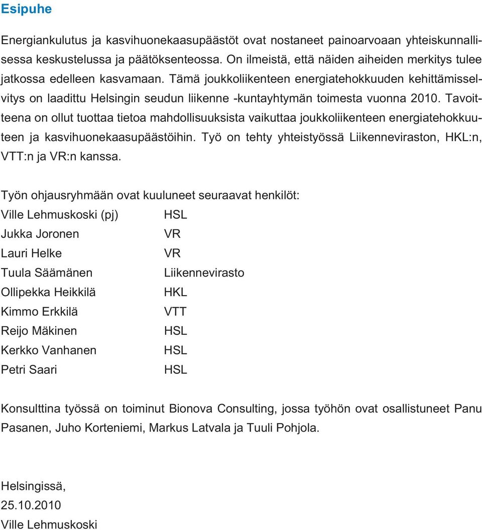 Tämä joukkoliikenteen energiatehokkuuden kehittämisselvitys on laadittu Helsingin seudun liikenne -kuntayhtymän toimesta vuonna 2010.