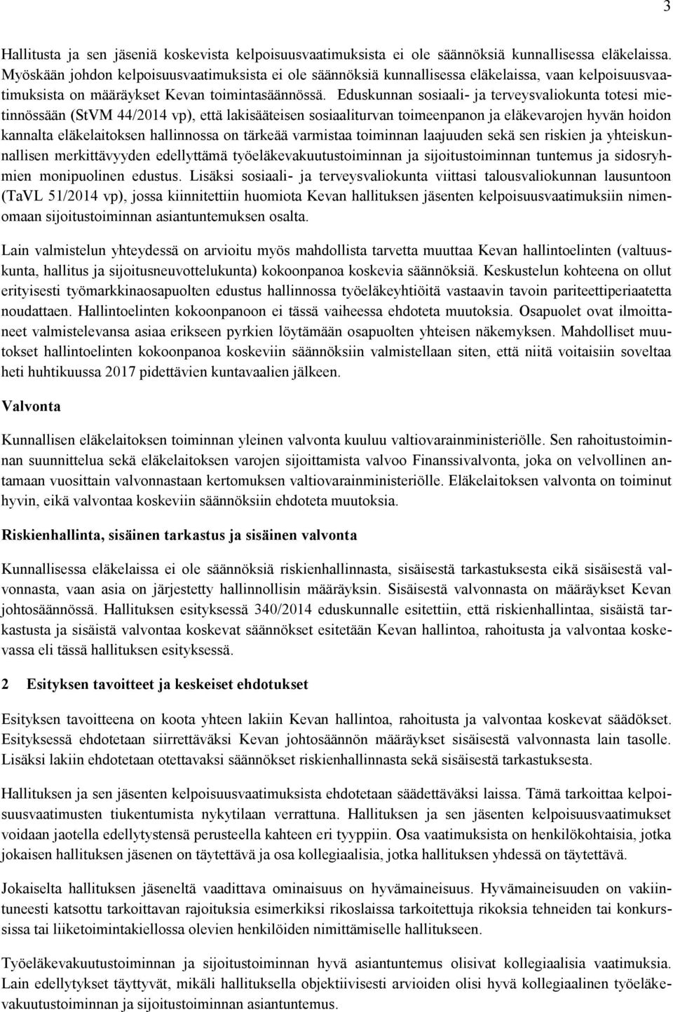 Eduskunnan sosiaali- ja terveysvaliokunta totesi mietinnössään (StVM 44/2014 vp), että lakisääteisen sosiaaliturvan toimeenpanon ja eläkevarojen hyvän hoidon kannalta eläkelaitoksen hallinnossa on