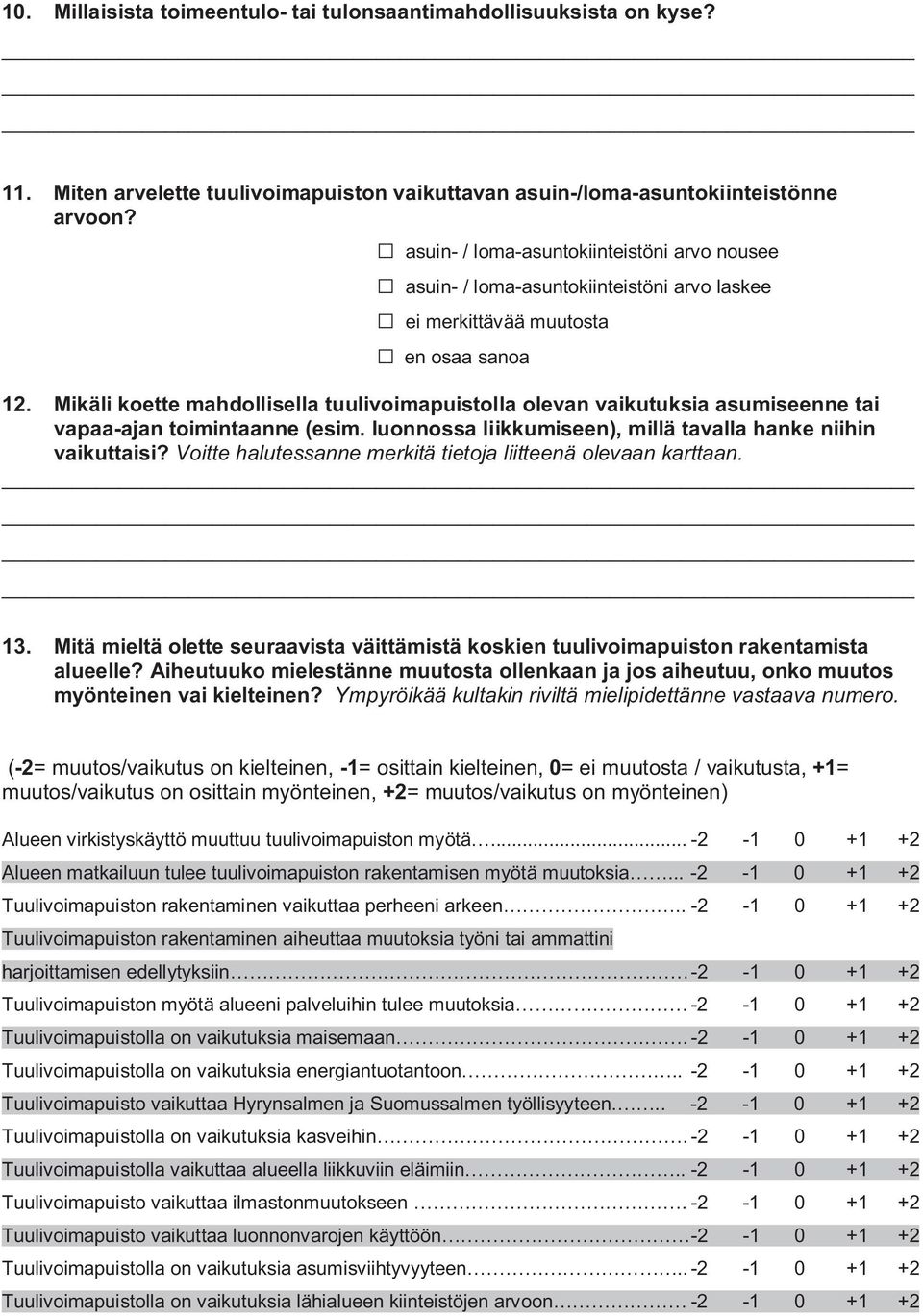 Mikäli koette mahdollisella tuulivoimapuistolla olevan vaikutuksia asumiseenne tai vapaa-ajan toimintaanne (esim. luonnossa liikkumiseen), millä tavalla hanke niihin vaikuttaisi?