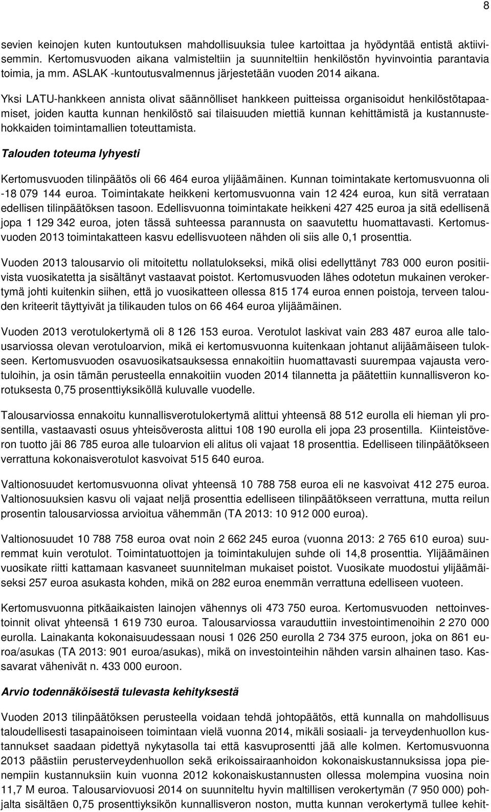 Yksi LATU-hankkeen annista olivat säännölliset hankkeen puitteissa organisoidut henkilöstötapaamiset, joiden kautta kunnan henkilöstö sai tilaisuuden miettiä kunnan kehittämistä ja