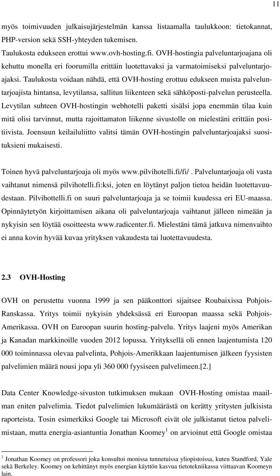 Taulukosta voidaan nähdä, että OVH-hosting erottuu edukseen muista palveluntarjoajista hintansa, levytilansa, sallitun liikenteen sekä sähköposti-palvelun perusteella.