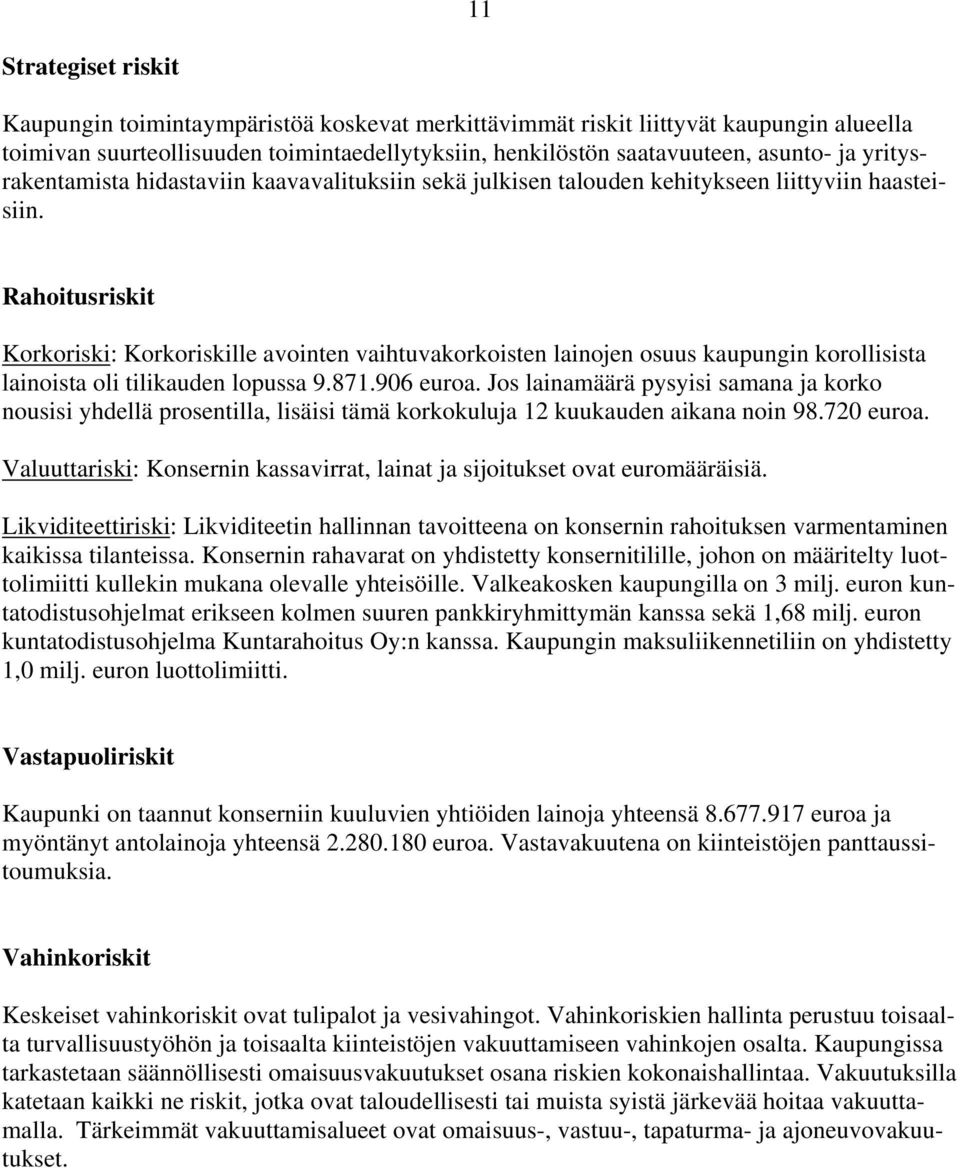 Rahoitusriskit Korkoriski: Korkoriskille avointen vaihtuvakorkoisten lainojen osuus kaupungin korollisista lainoista oli tilikauden lopussa 9.871.906 euroa.