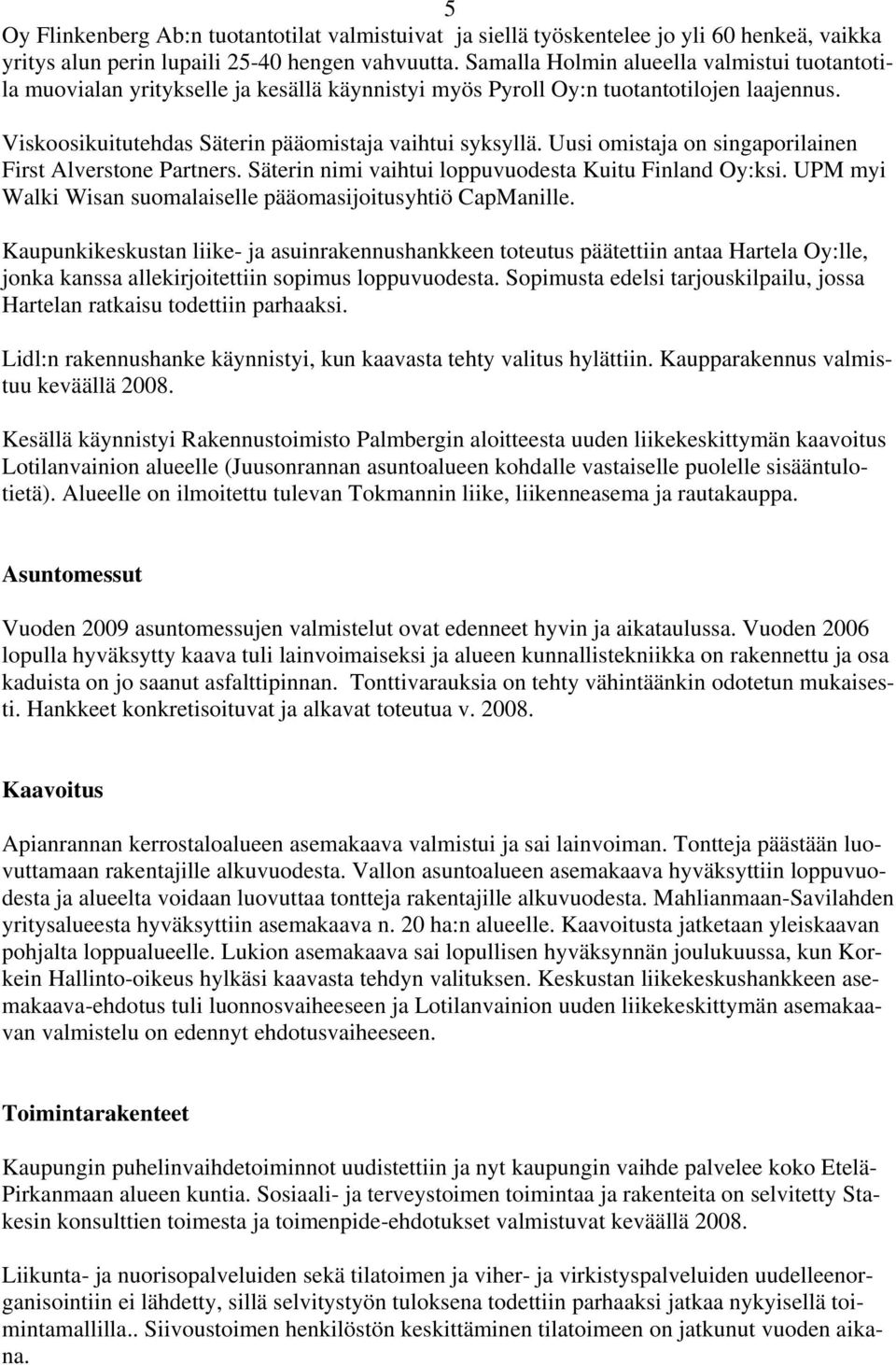 Uusi omistaja on singaporilainen First Alverstone Partners. Säterin nimi vaihtui loppuvuodesta Kuitu Finland Oy:ksi. UPM myi Walki Wisan suomalaiselle pääomasijoitusyhtiö CapManille.