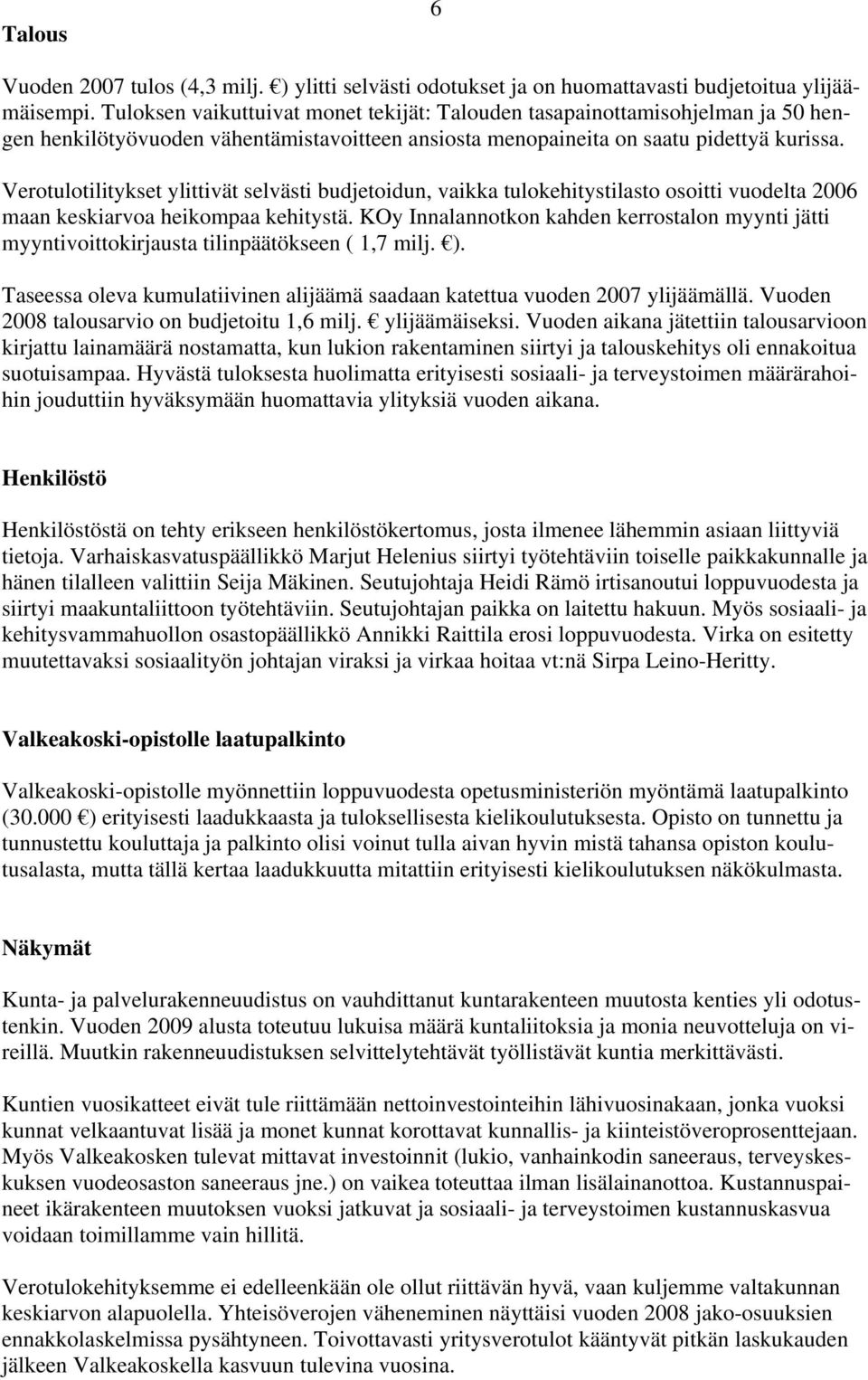 Verotulotilitykset ylittivät selvästi budjetoidun, vaikka tulokehitystilasto osoitti vuodelta 2006 maan keskiarvoa heikompaa kehitystä.