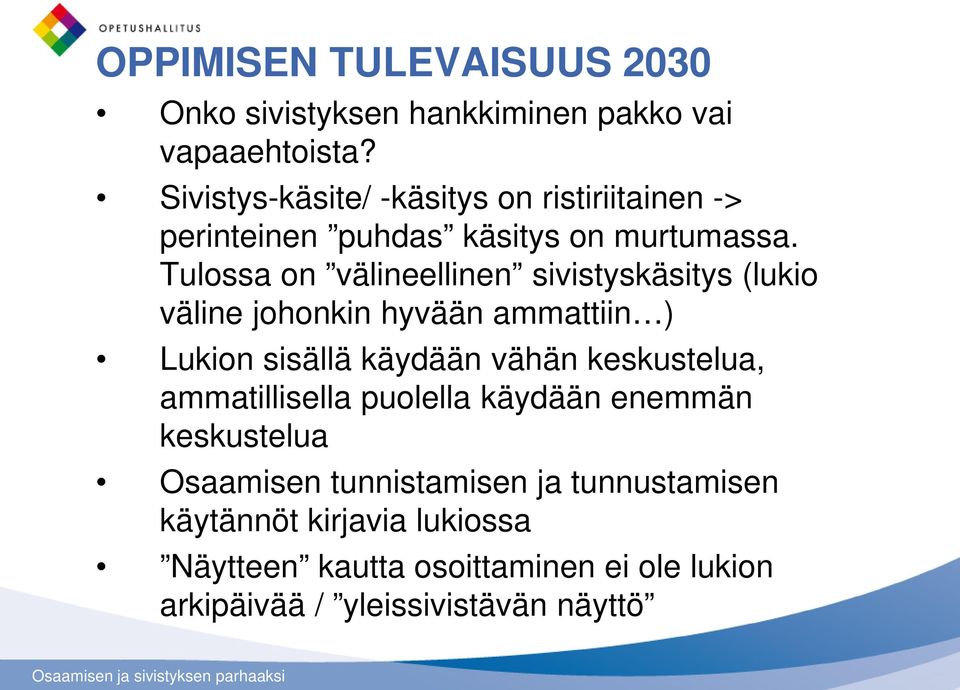 Tulossa on välineellinen sivistyskäsitys (lukio väline johonkin hyvään ammattiin ) Lukion sisällä käydään vähän