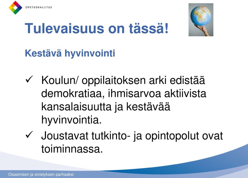 edistää demokratiaa, ihmisarvoa aktiivista