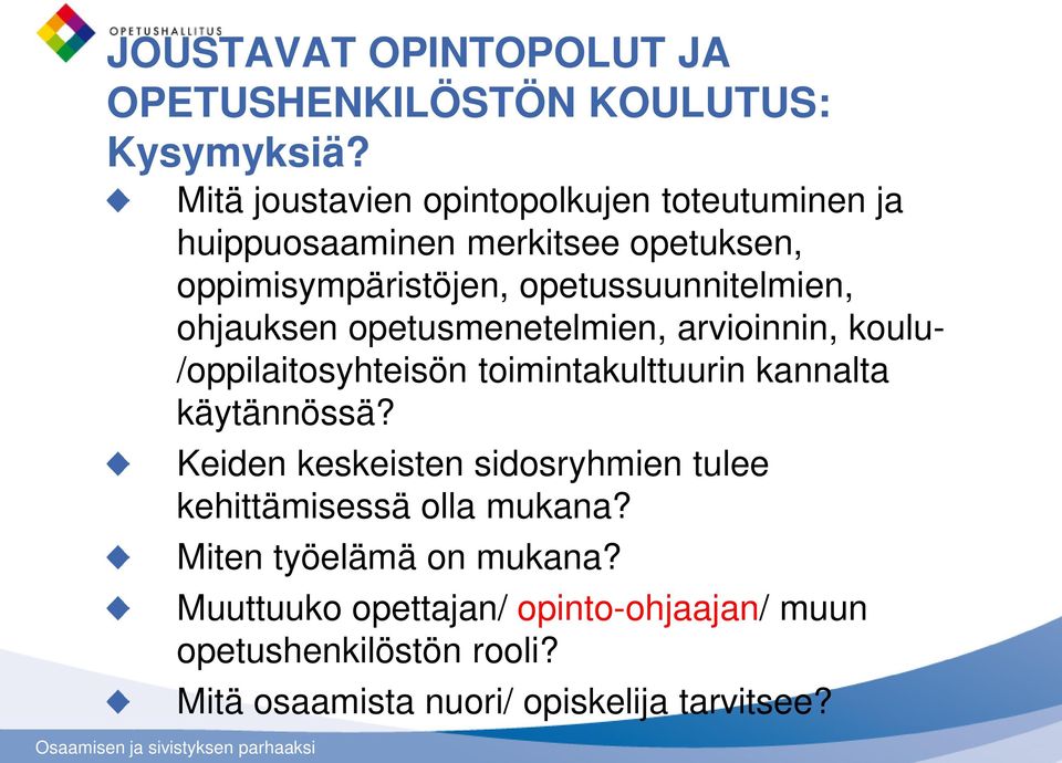 ohjauksen opetusmenetelmien, arvioinnin, koulu- /oppilaitosyhteisön toimintakulttuurin kannalta käytännössä?