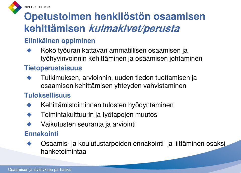 tuottamisen ja osaamisen kehittämisen yhteyden vahvistaminen Tuloksellisuus Kehittämistoiminnan tulosten hyödyntäminen