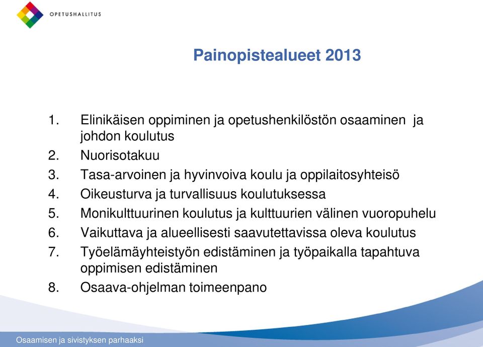 Oikeusturva ja turvallisuus koulutuksessa 5. Monikulttuurinen koulutus ja kulttuurien välinen vuoropuhelu 6.